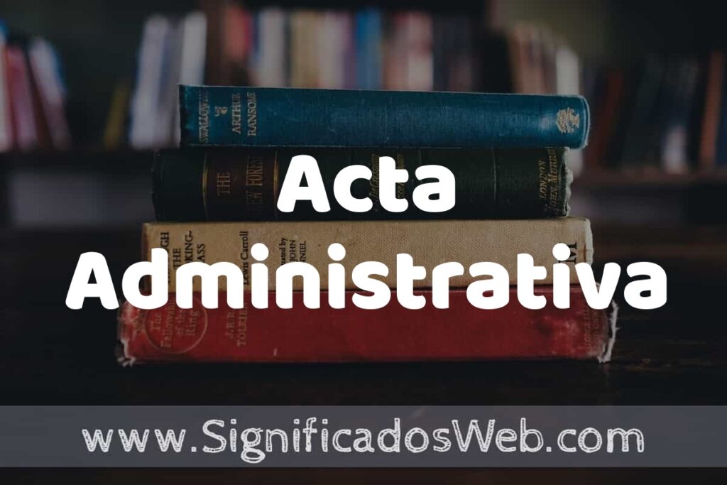 Concepto de Acta Administrativa ▶️¿Que es? Definición y Significado