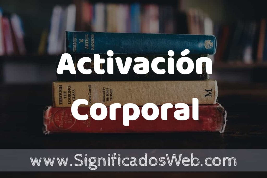 Concepto de Activación Corporal ▶️¿Que es? Definición y Significado
