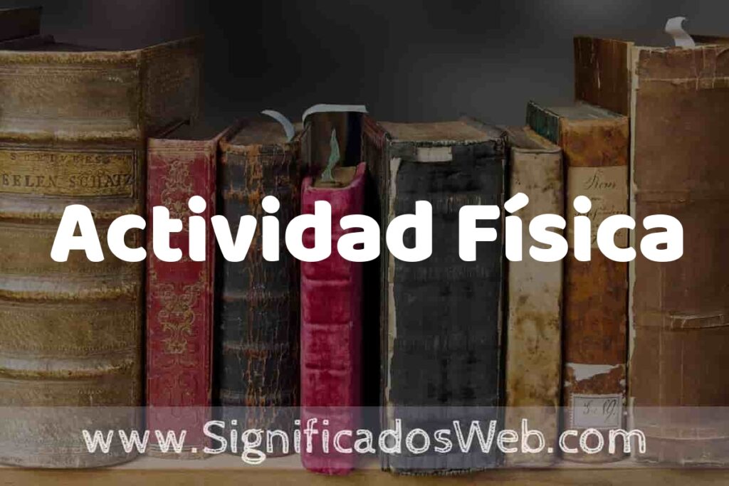 Definición de Actividad Física: Que es, 5 Ejemplos, Tipos y Para que Sirve + Sinónimo y Significado