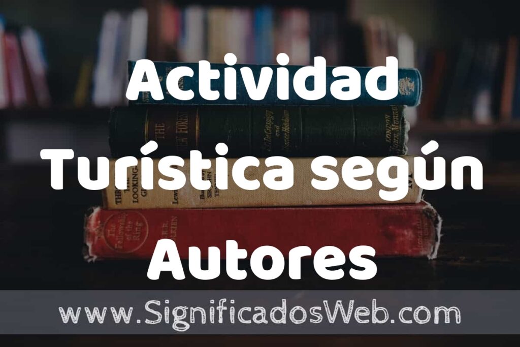 Concepto de Actividad Turística según Autores ▶️¿Que es? Definición y Significado