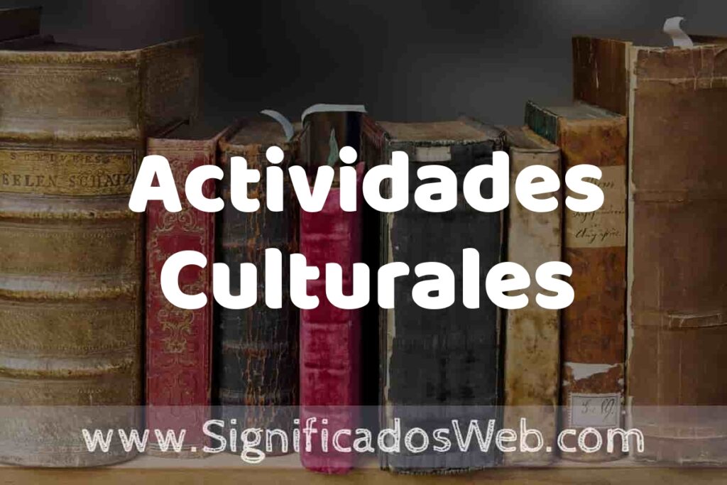 Definición de Actividades Culturales: Que es, 5 Ejemplos, Tipos y Para que Sirve + Sinónimo y Significado