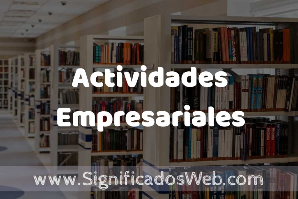Concepto de Actividades Empresariales ✔️ Significado y Definición