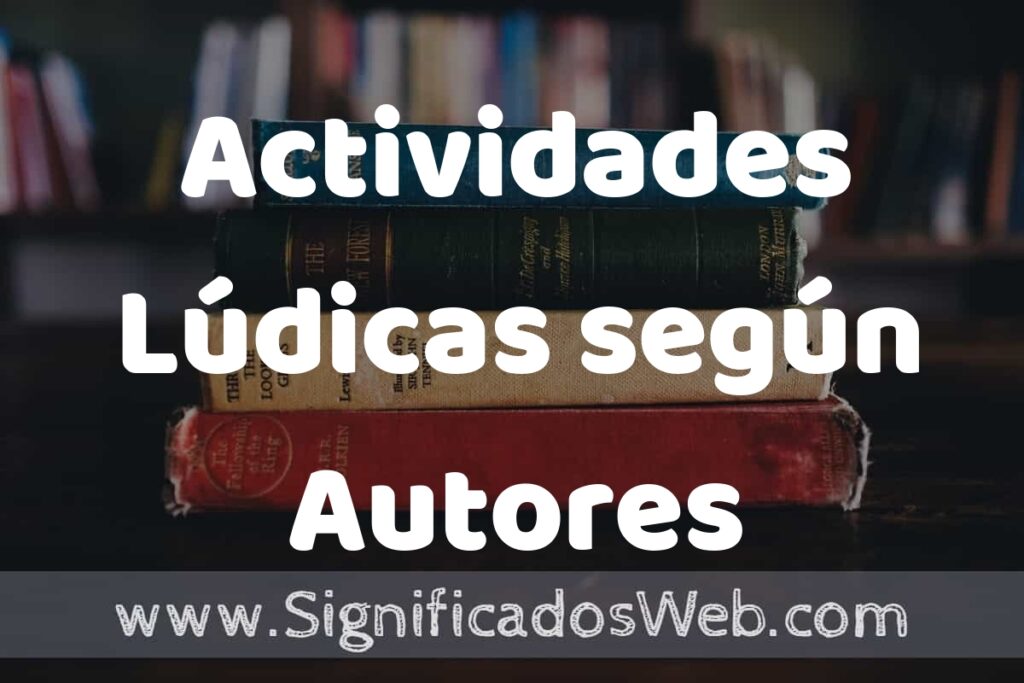 Concepto de Actividades Lúdicas según Autores ▶️¿Que es? Definición y Significado
