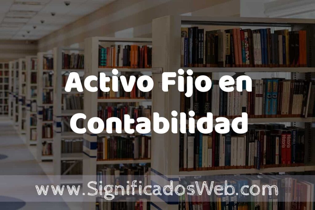 Concepto de Activo Fijo en Contabilidad ✔️ Significado y Definición