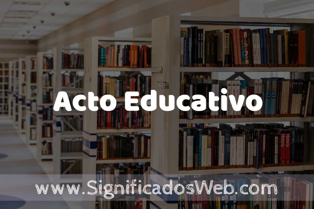 Concepto de Acto Educativo ✔️ Significado y Definición