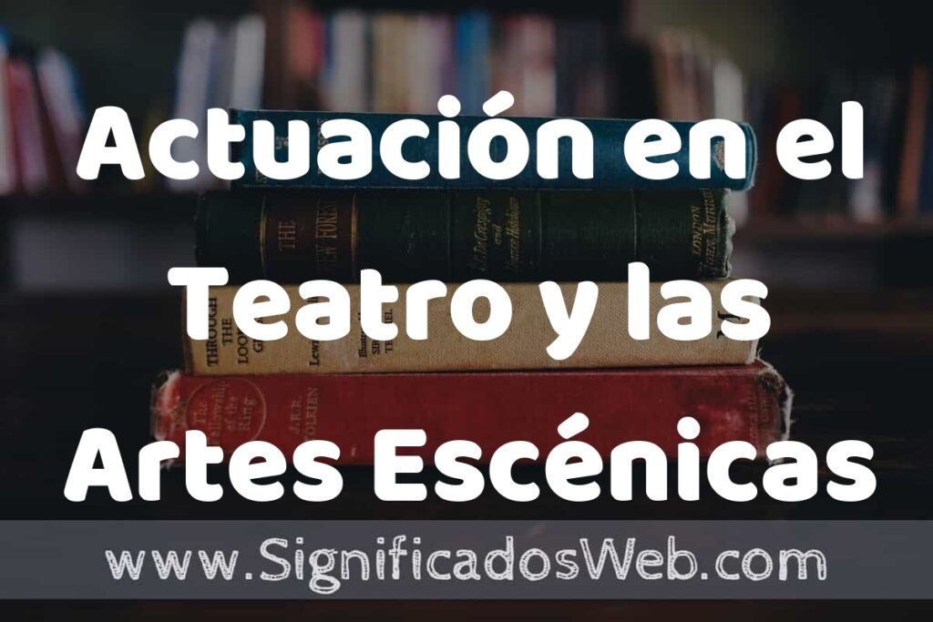Concepto de Actuación en el Teatro y las Artes Escénicas ▶️¿Que es? Definición y Significado