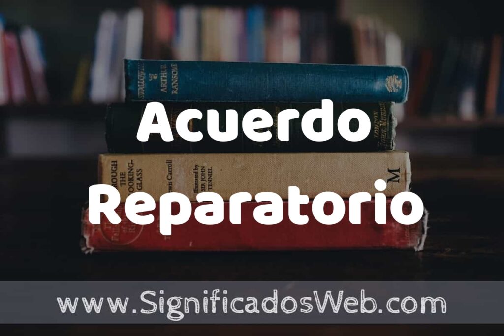 Concepto de Acuerdo Reparatorio ▶️¿Que es? Definición y Significado