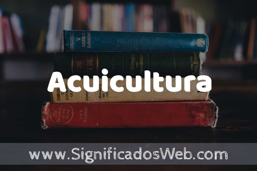 Concepto de Acuicultura ▶️¿Que es? Definición y Significado