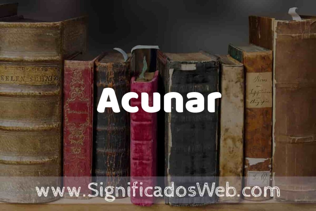 Definición de Acunar: Que es, 5 Ejemplos, Tipos y Para que Sirve + Sinónimo y Significado