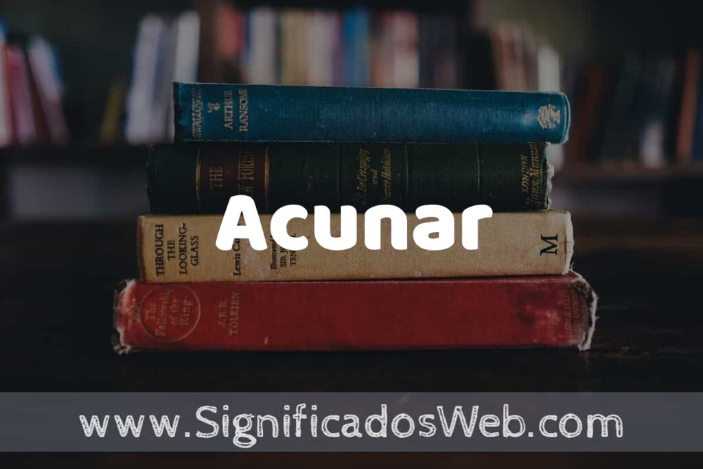 Concepto de Acunar ▶️¿Que es? Definición y Significado