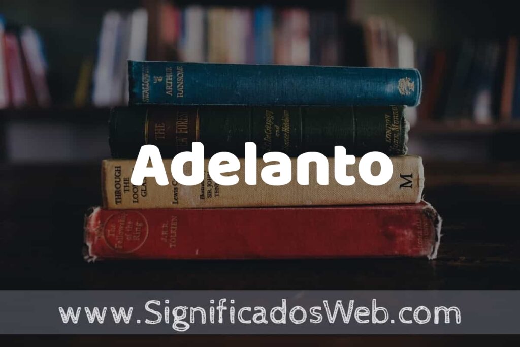 Concepto de Adelanto ▶️¿Que es? Definición y Significado