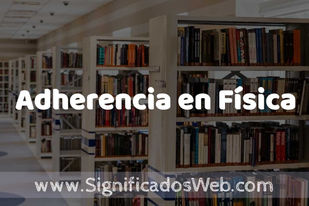 Concepto de Adherencia en Física ✔️ Significado y Definición