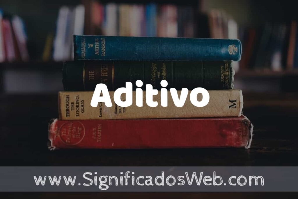 Concepto de Aditivo ▶️¿Que es? Definición y Significado
