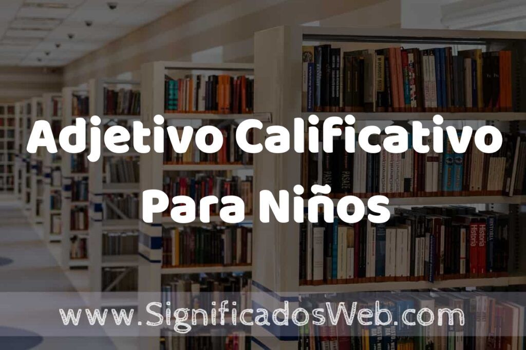 Concepto de Adjetivo Calificativo Para Niños ✔️ Significado y Definición