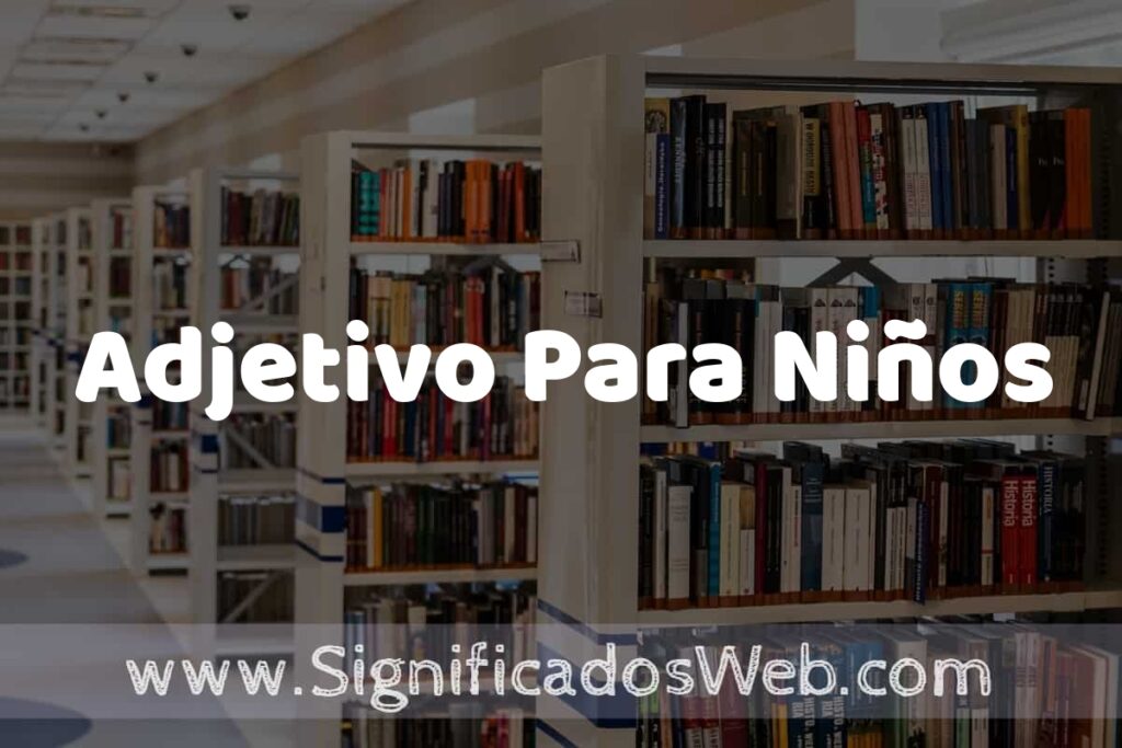 Concepto de Adjetivo Para Niños ✔️ Significado y Definición