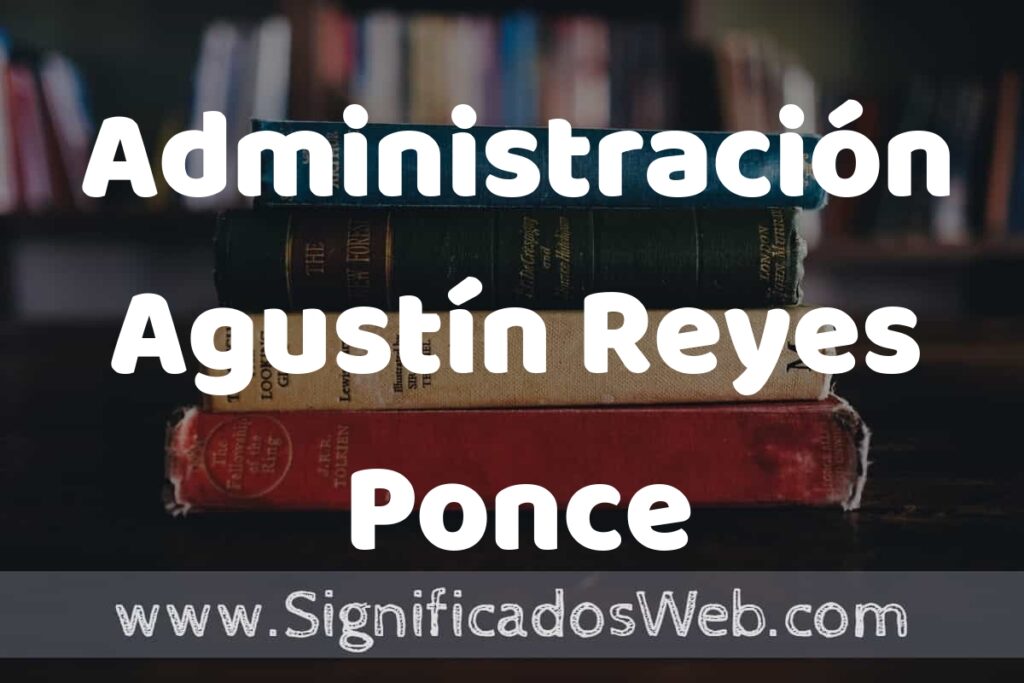 Concepto de Administración Agustín Reyes Ponce ▶️¿Que es? Definición y Significado