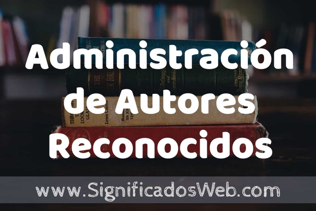 Concepto de Administración de Autores Reconocidos ▶️¿Que es? Definición y Significado