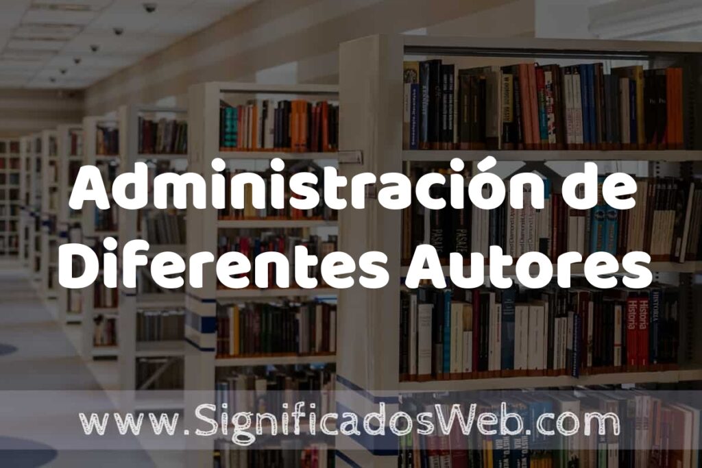 Concepto de Administración de Diferentes Autores ✔️ Significado y Definición