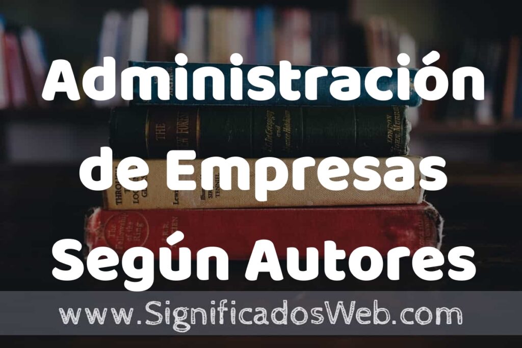 Concepto de Administración de Empresas Según Autores ▶️¿Que es? Definición y Significado