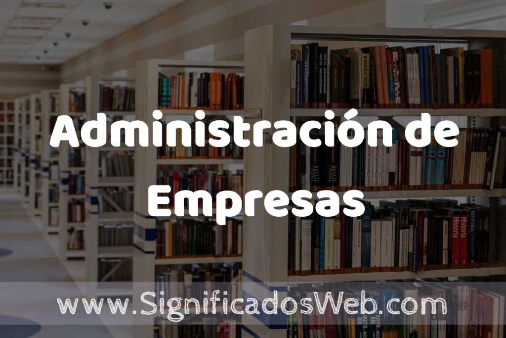 Concepto de Administración de Empresas ✔️ Significado y Definición