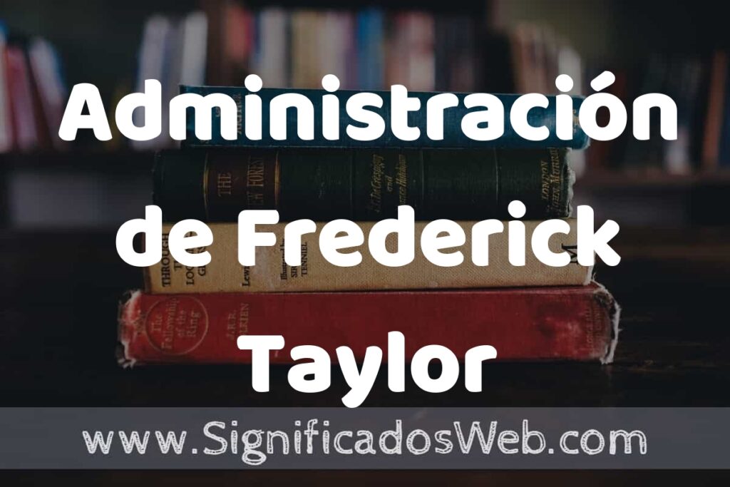 Concepto de Administración de Frederick Taylor ▶️¿Que es? Definición y Significado
