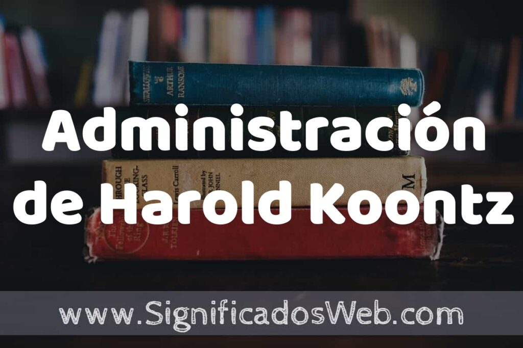 Concepto de Administración de Harold Koontz ▶️¿Que es? Definición y Significado