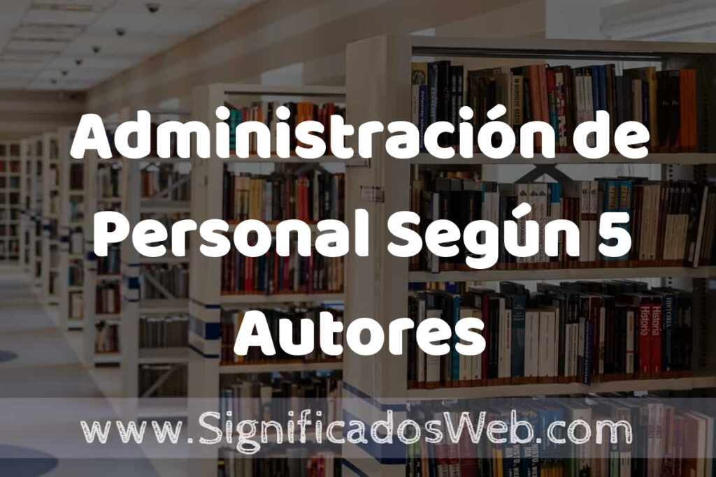 Concepto de Administración de Personal Según 5 Autores ✔️ Significado y Definición