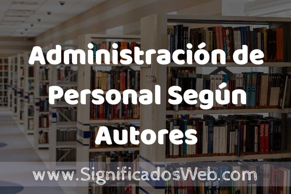 Concepto de Administración de Personal Según Autores ✔️ Significado y Definición