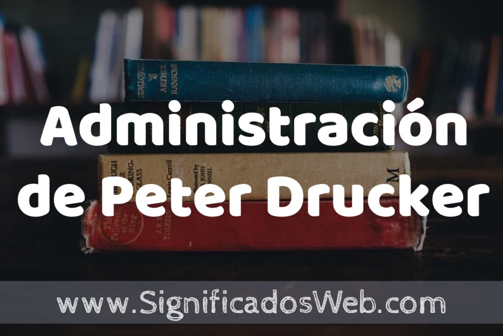 Concepto de Administración de Peter Drucker ▶️¿Que es? Definición y Significado