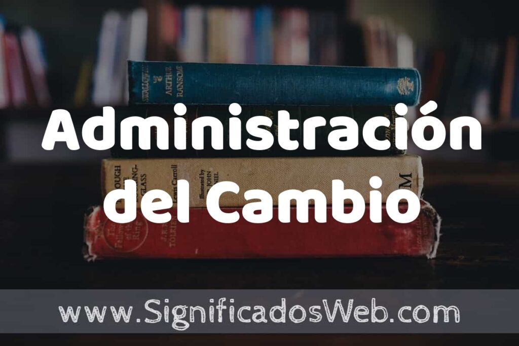 Concepto de Administración del Cambio ▶️¿Que es? Definición y Significado
