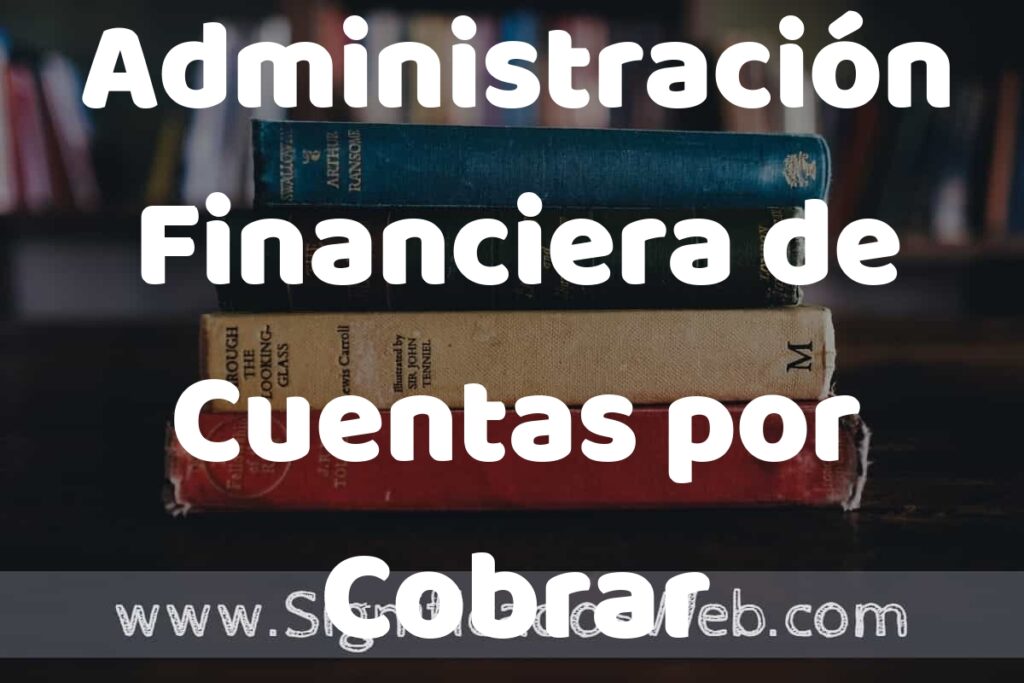 Concepto de Administración Financiera de Cuentas por Cobrar ▶️¿Que es? Definición y Significado