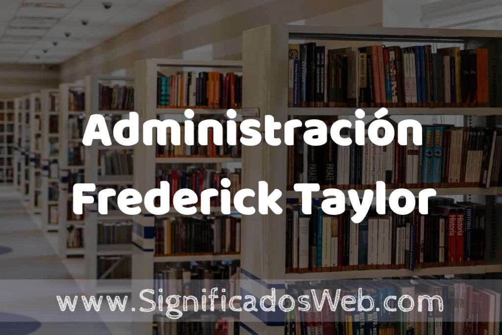 Concepto de Administración Frederick Taylor ✔️ Significado y Definición
