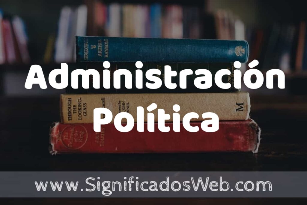 Concepto de Administración Política ▶️¿Que es? Definición y Significado