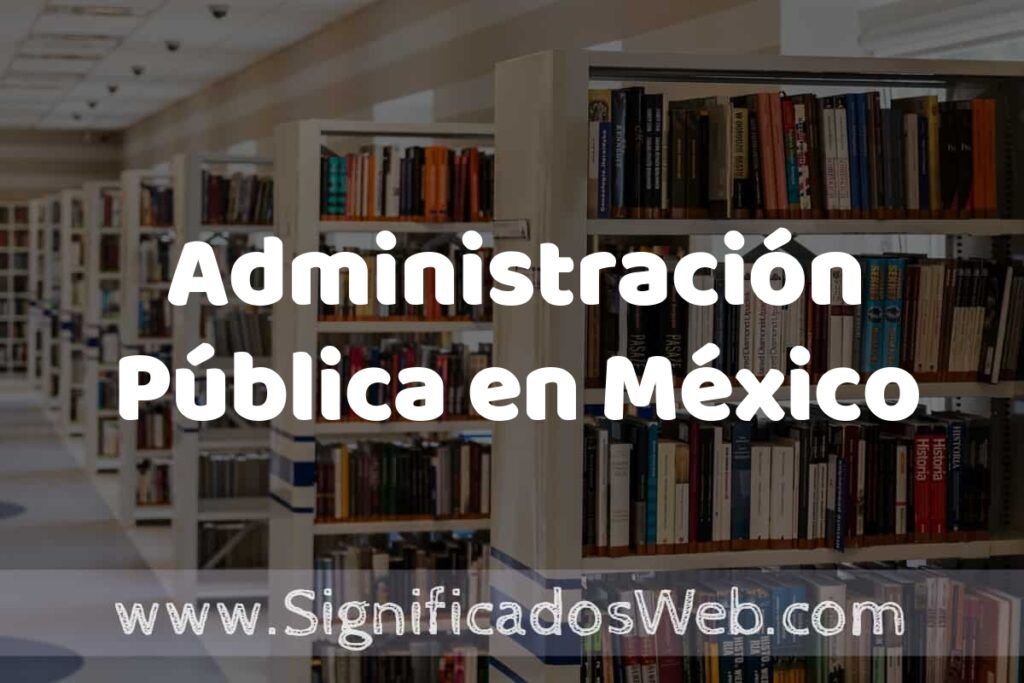 Concepto de Administración Pública en México ✔️ Significado y Definición