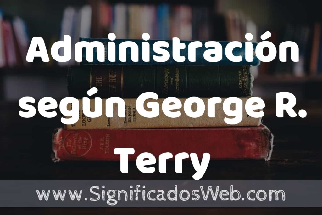 Concepto de Administración según George R. Terry ▶️¿Que es? Definición y Significado