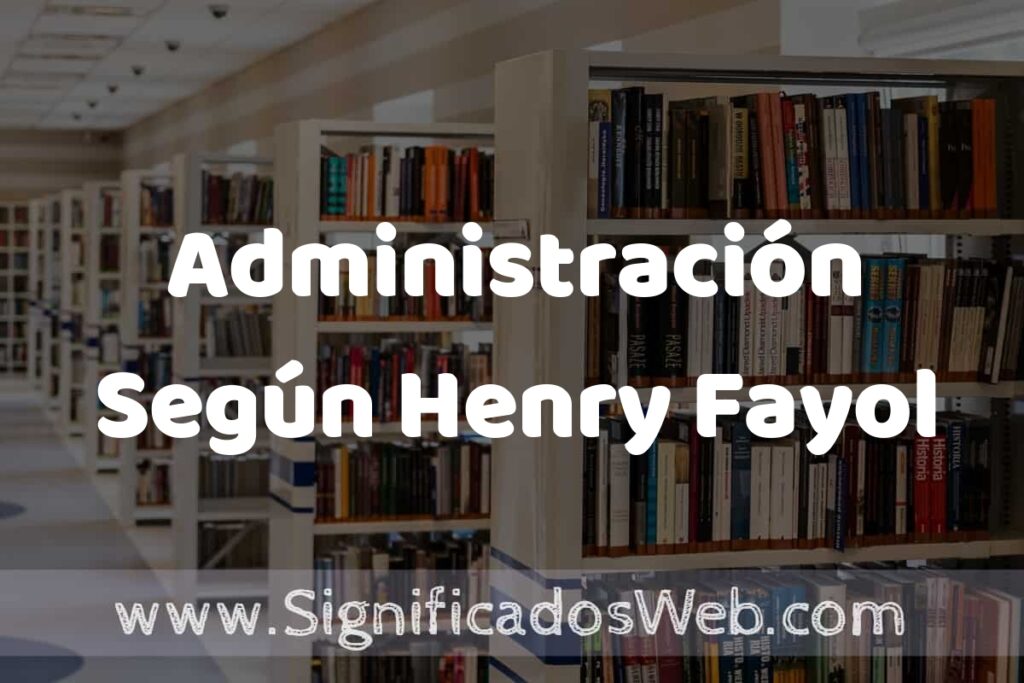 Concepto de Administración Según Henry Fayol ✔️ Significado y Definición