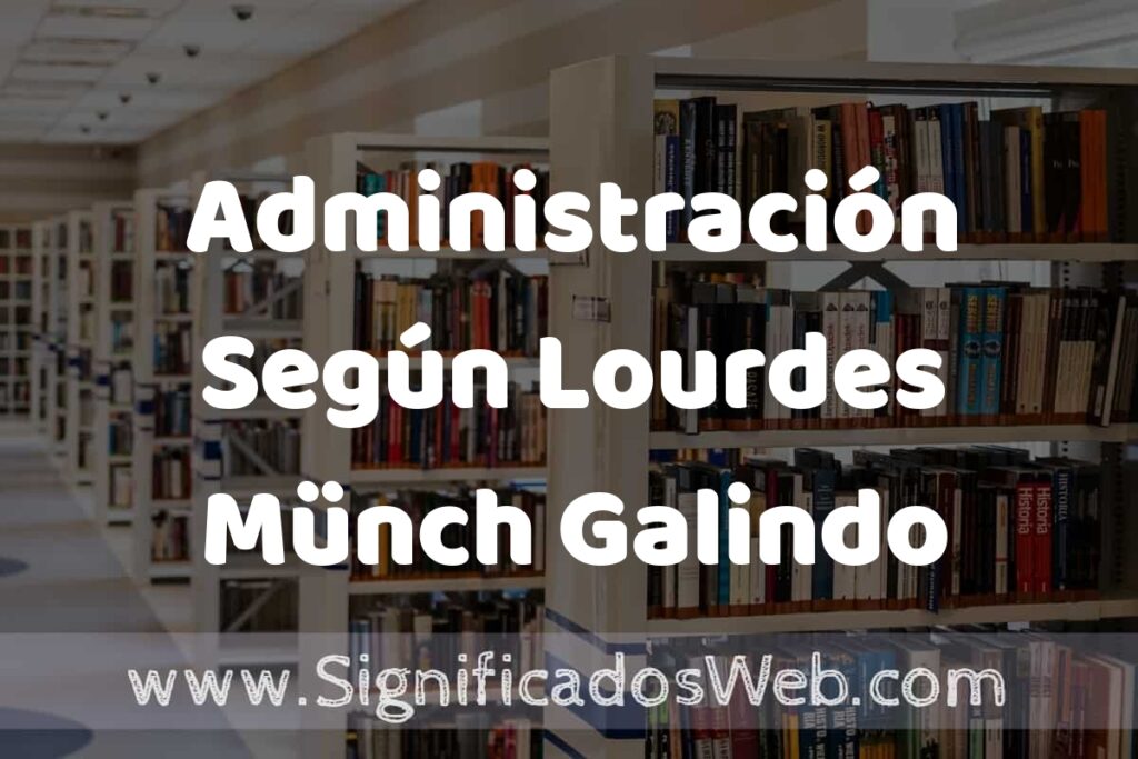 Concepto de Administración Según Lourdes Münch Galindo ✔️ Significado y Definición