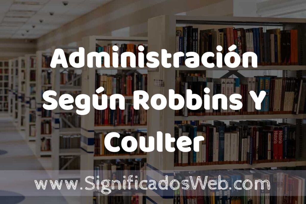 Concepto de Administración Según Robbins Y Coulter ✔️ Significado y Definición