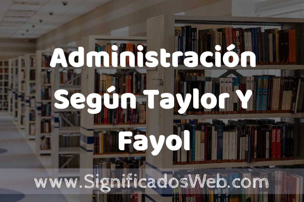 Concepto de Administración Según Taylor Y Fayol ✔️ Significado y Definición