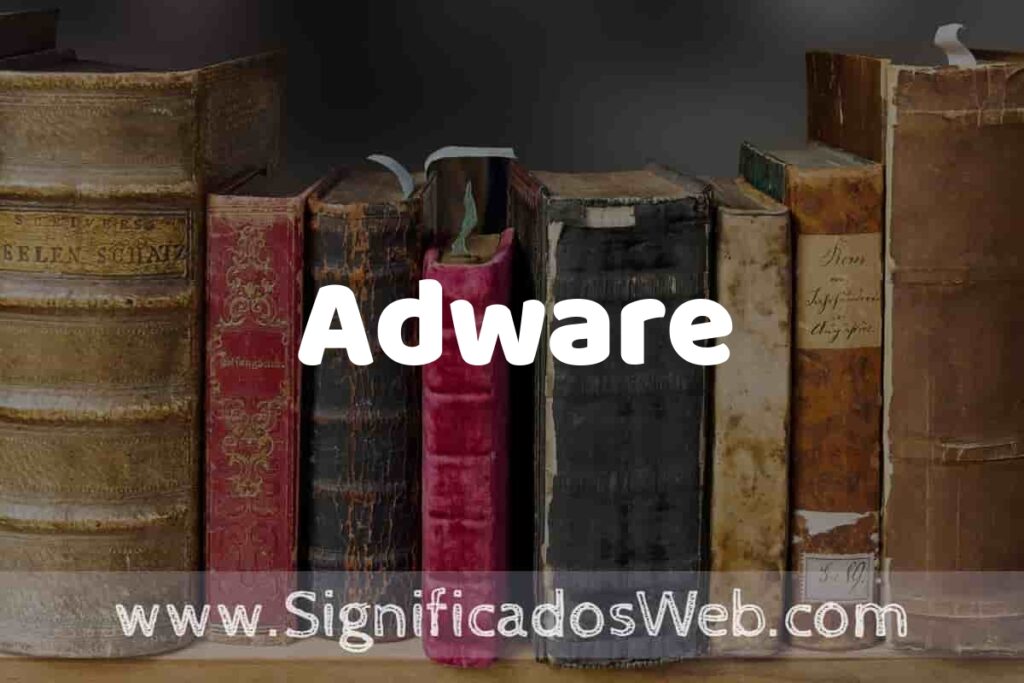 Definición de Adware: Que es, 5 Ejemplos, Tipos y Para que Sirve + Sinónimo y Significado