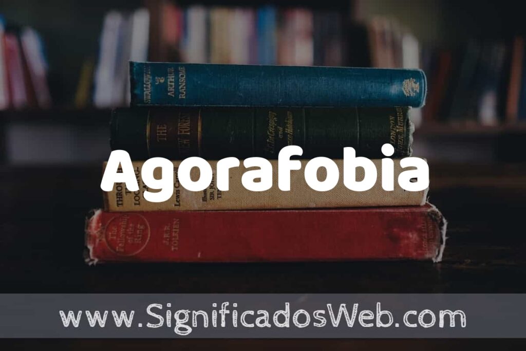Concepto de Agorafobia ▶️¿Que es? Definición y Significado
