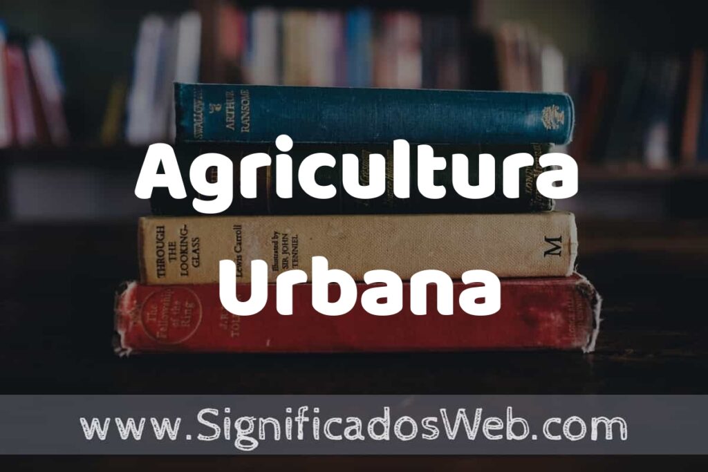 Concepto de Agricultura Urbana ▶️¿Que es? Definición y Significado