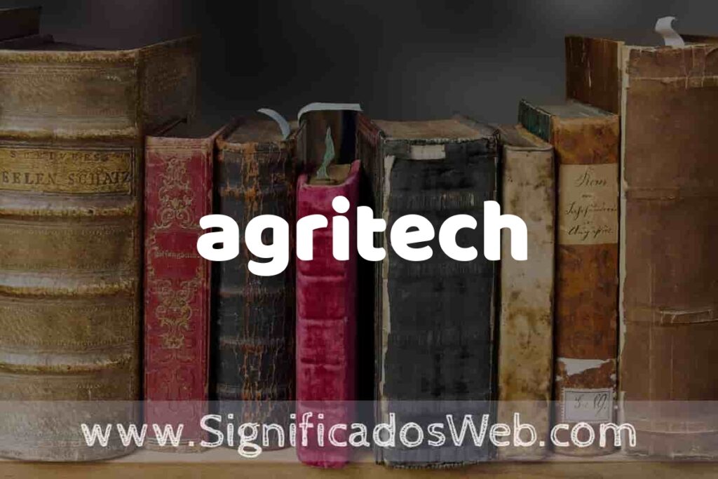 Definición de agritech: Que es, 5 Ejemplos, Tipos y Para que Sirve + Sinónimo y Significado