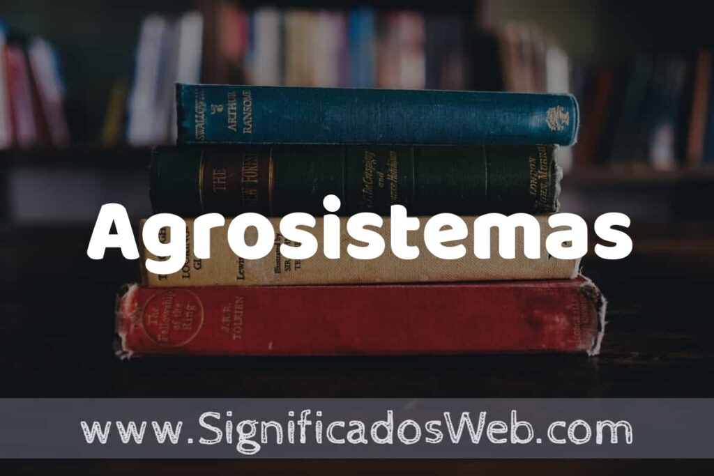 Concepto de Agrosistemas ▶️¿Que es? Definición y Significado