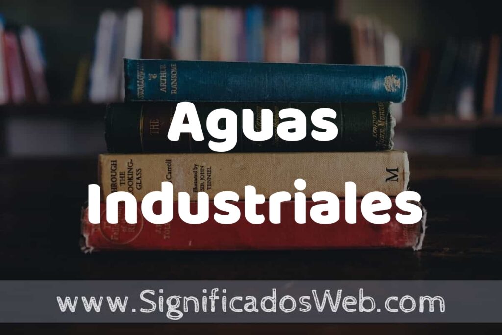 Concepto de Aguas Industriales ▶️¿Que es? Definición y Significado