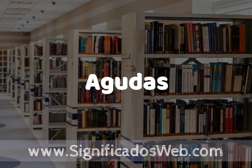 Concepto de Agudas ✔️ Significado y Definición