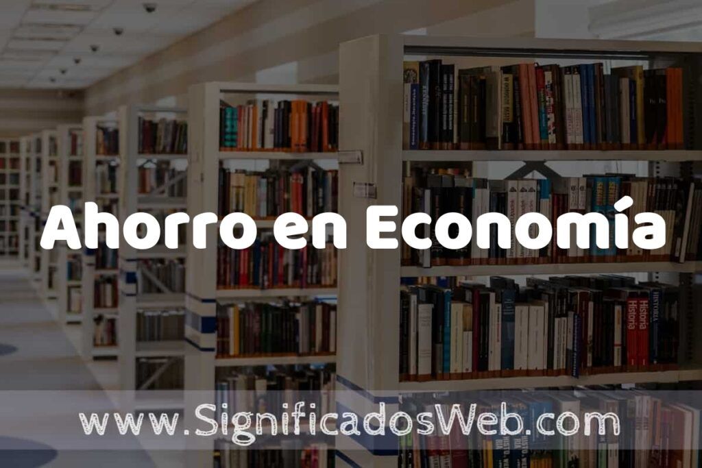 Concepto de Ahorro en Economía ✔️ Significado y Definición
