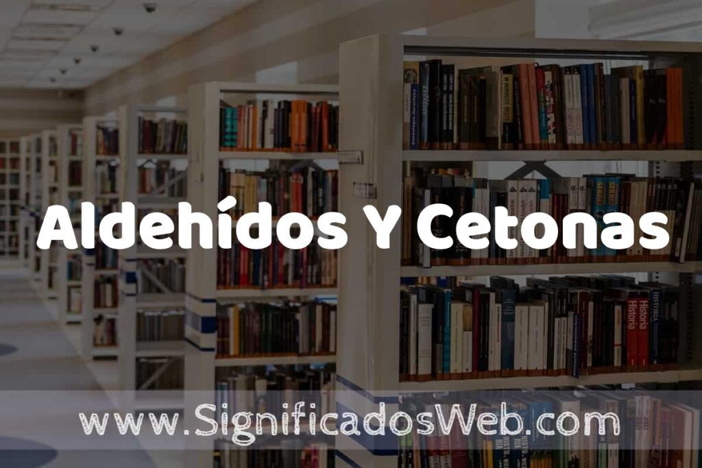 Concepto de Aldehídos Y Cetonas ✔️ Significado y Definición