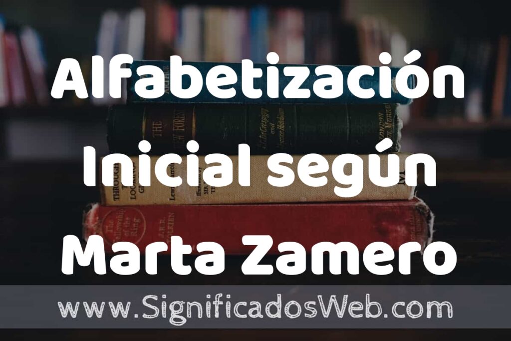 Concepto de Alfabetización Inicial según Marta Zamero ▶️¿Que es? Definición y Significado