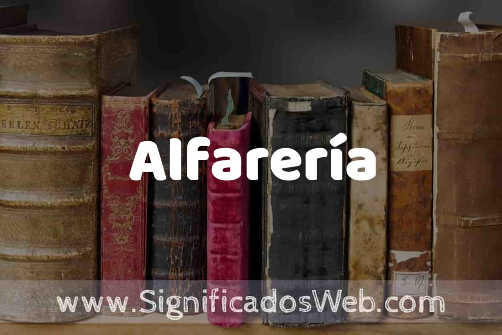 Definición de Alfarería: Que es, 5 Ejemplos, Tipos y Para que Sirve + Sinónimo y Significado